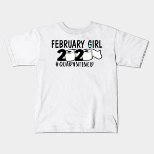 Funny February Girl 2020 Quarantined Birthday Gift Kids T-Shirt